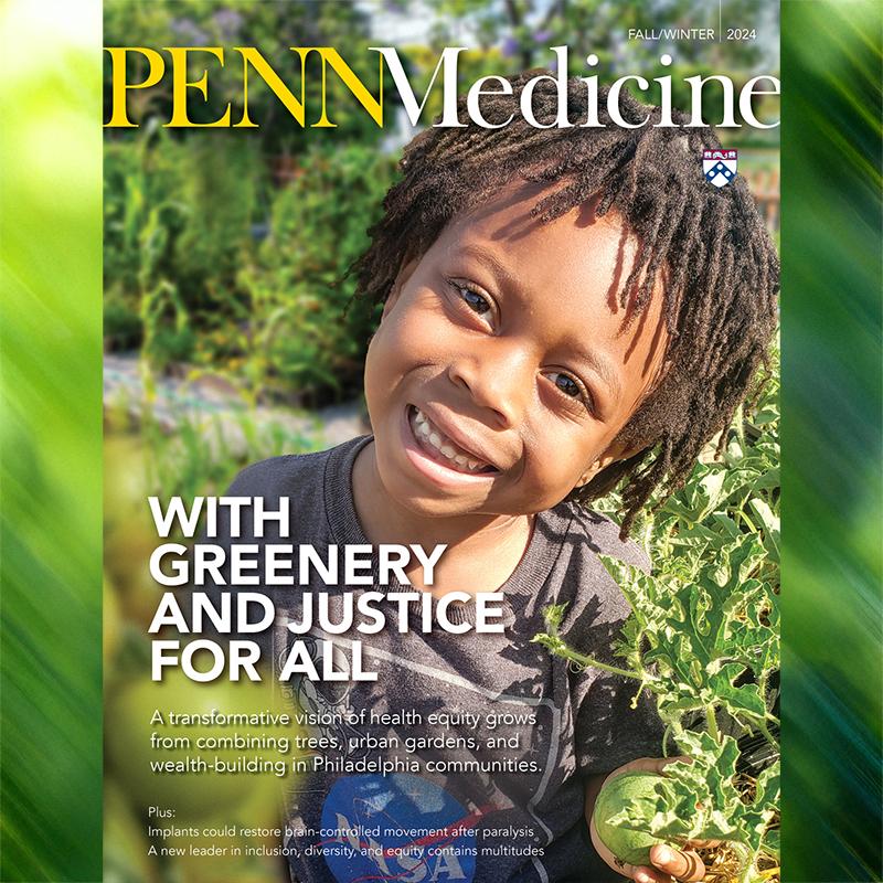 Penn Medicine magazine fall/winter issue cover. Cover text reads "With Greenery and Justice for All"